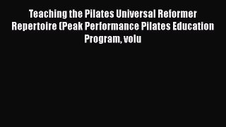 [Read book] Teaching the Pilates Universal Reformer Repertoire (Peak Performance Pilates Education
