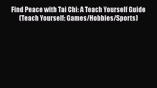 [Read book] Find Peace with Tai Chi: A Teach Yourself Guide (Teach Yourself: Games/Hobbies/Sports)