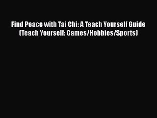 [Read book] Find Peace with Tai Chi: A Teach Yourself Guide (Teach Yourself: Games/Hobbies/Sports)