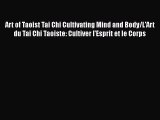 [Read book] Art of Taoist Tai Chi Cultivating Mind and Body/L'Art du Tai Chi Taoiste: Cultiver