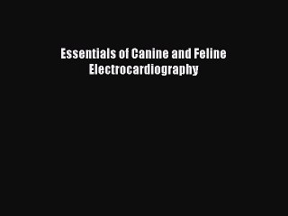 [Download PDF] Essentials of Canine and Feline Electrocardiography Ebook Free