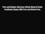 [Read book] Pure and Simple Delicious Whole Natural Foods Cookbook. Vegan MSG Free and Gluten