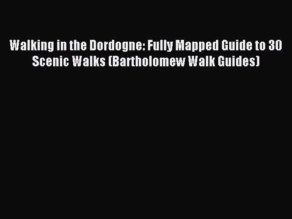 Read Walking in the Dordogne: Fully Mapped Guide to 30 Scenic Walks (Bartholomew Walk Guides)