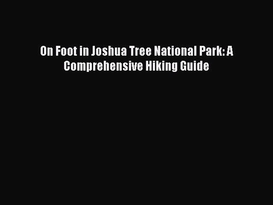 Read On Foot in Joshua Tree National Park: A Comprehensive Hiking Guide PDF Free