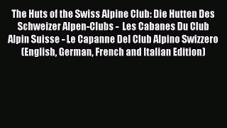 Read The Huts of the Swiss Alpine Club: Die Hutten Des Schweizer Alpen-Clubs -  Les Cabanes