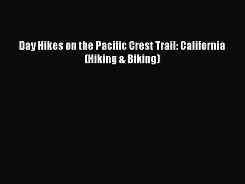 Read Day Hikes on the Pacific Crest Trail: California (Hiking & Biking) Ebook Free