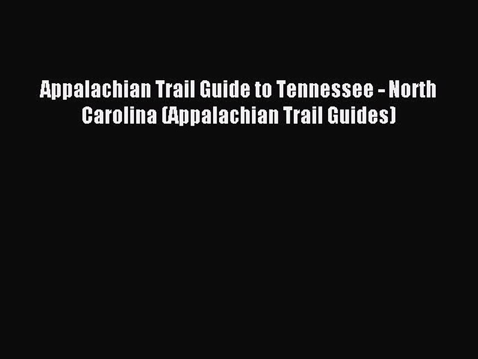 Download Appalachian Trail Guide to Tennessee - North Carolina (Appalachian Trail Guides) PDF