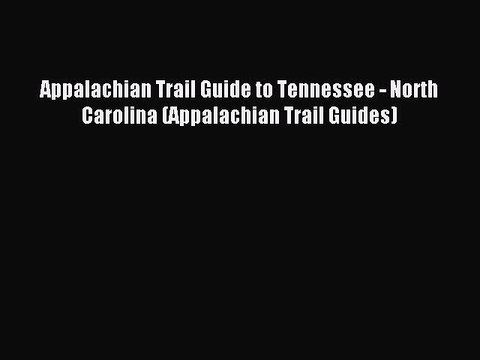 Download Appalachian Trail Guide to Tennessee - North Carolina (Appalachian Trail Guides) PDF