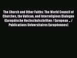 Book The Church and Other Faiths: The World Council of Churches the Vatican and Interreligious