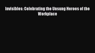 Read Invisibles: Celebrating the Unsung Heroes of the Workplace Ebook Free