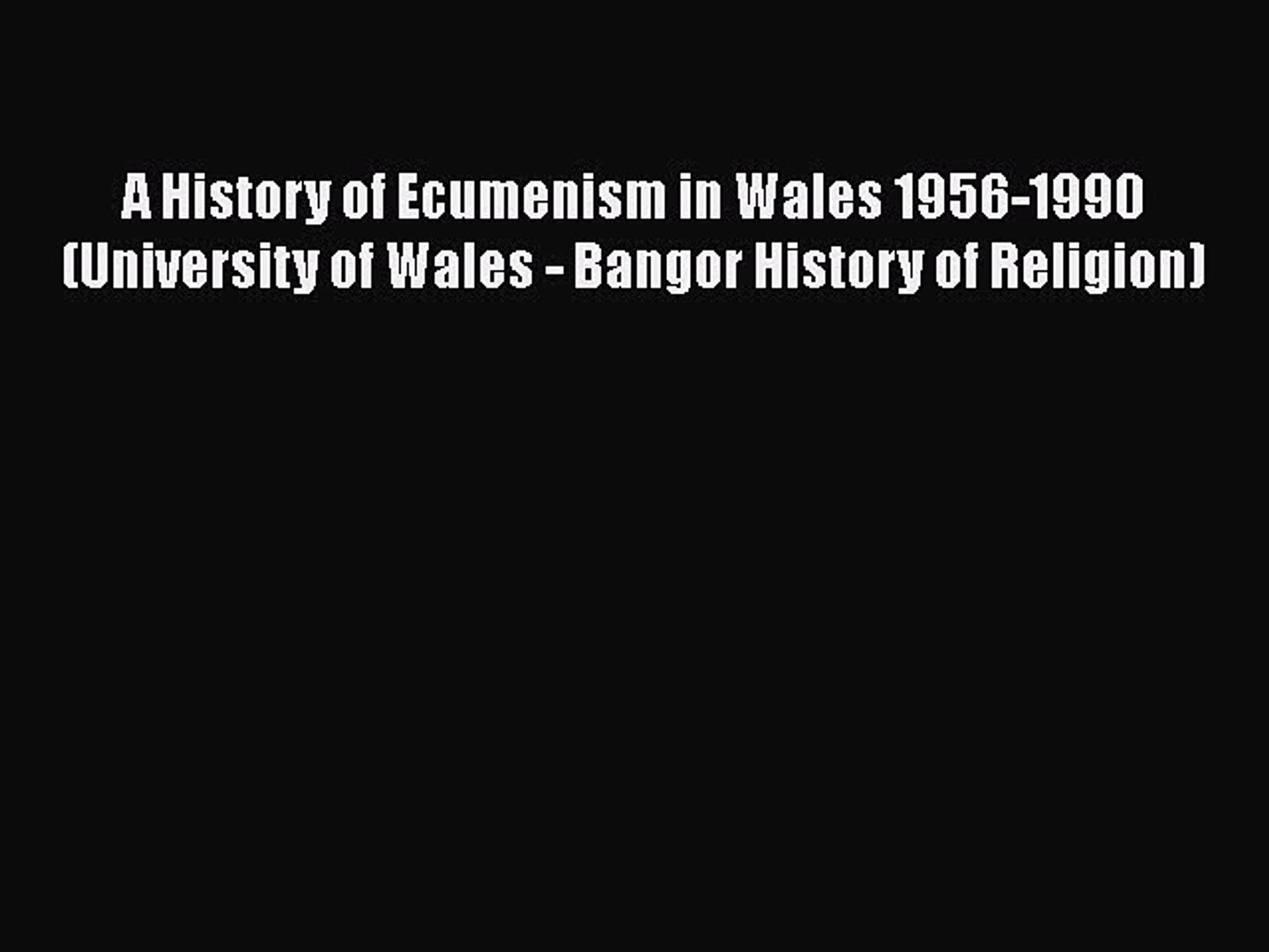 Book A History Of Ecumenism In Wales 1956 1990 University Of Wales Bangor History Of Religion - 