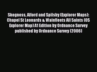Read Skegness Alford and Spilsby (Explorer Maps): Chapel St Leonards & Wainfleets All Saints