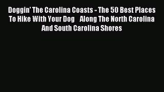 Read Doggin' The Carolina Coasts - The 50 Best Places To Hike With Your Dog    Along The North