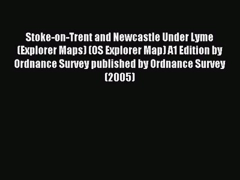 Read Stoke-on-Trent and Newcastle Under Lyme (Explorer Maps) (OS Explorer Map) A1 Edition by