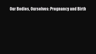 [PDF] Our Bodies Ourselves: Pregnancy and Birth [Read] Online