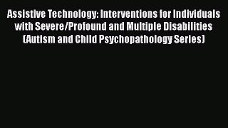 [Read book] Assistive Technology: Interventions for Individuals with Severe/Profound and Multiple