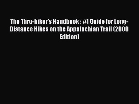 Read The Thru-hiker's Handbook : #1 Guide for Long-Distance Hikes on the Appalachian Trail