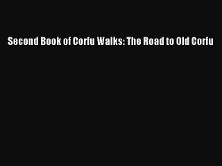 Download Second Book of Corfu Walks: The Road to Old Corfu PDF Online