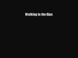 Read Walking in the Alps Ebook Free