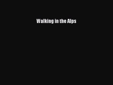 Read Walking in the Alps Ebook Free