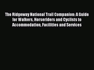 Read The Ridgeway National Trail Companion: A Guide for Walkers Horseriders and Cyclists to