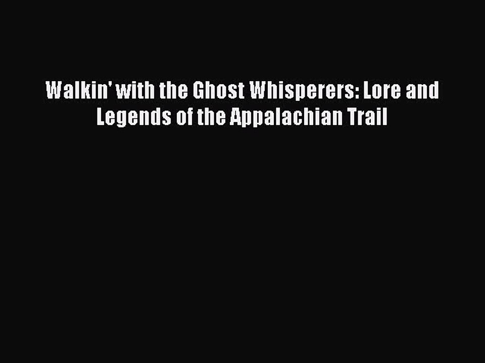 Download Walkin' with the Ghost Whisperers: Lore and Legends of the Appalachian Trail PDF Free