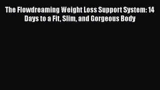 [Read book] The Flowdreaming Weight Loss Support System: 14 Days to a Fit Slim and Gorgeous