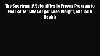[Read book] The Spectrum: A Scientifically Proven Program to Feel Better Live Longer Lose Weight