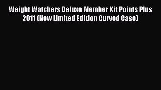 [Read book] Weight Watchers Deluxe Member Kit Points Plus 2011 (New Limited Edition Curved