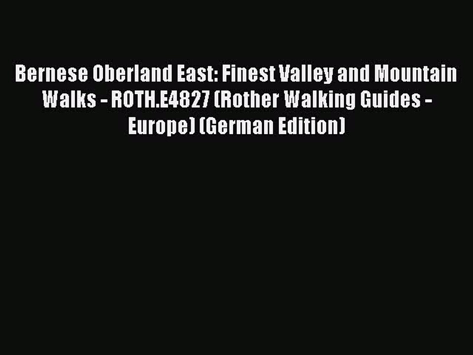 Read Bernese Oberland East: Finest Valley and Mountain Walks - ROTH.E4827 (Rother Walking Guides