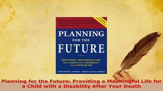 Download  Planning for the Future Providing a Meaningful Life for a Child with a Disability After  EBook
