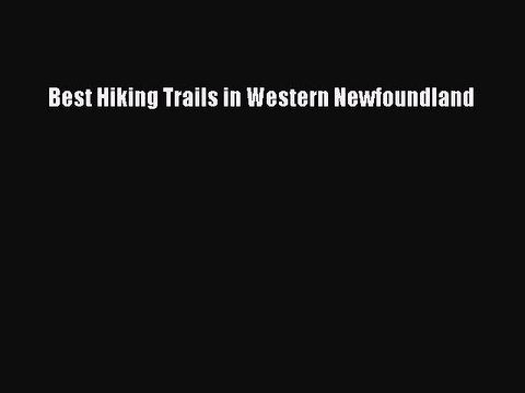 Read Best Hiking Trails in Western Newfoundland Ebook Online