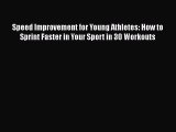 [Read book] Speed Improvement for Young Athletes: How to Sprint Faster in Your Sport in 30
