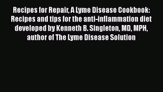 [Read book] Recipes for Repair A Lyme Disease Cookbook: Recipes and tips for the anti-inflammation