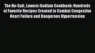 [Read book] The No-Salt Lowest-Sodium Cookbook: Hundreds of Favorite Recipes Created to Combat