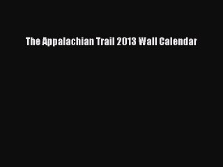 Read The Appalachian Trail 2013 Wall Calendar Ebook Free