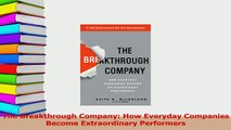 Download  The Breakthrough Company How Everyday Companies Become Extraordinary Performers Free Books