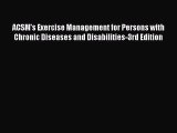 [Read book] ACSM's Exercise Management for Persons with Chronic Diseases and Disabilities-3rd
