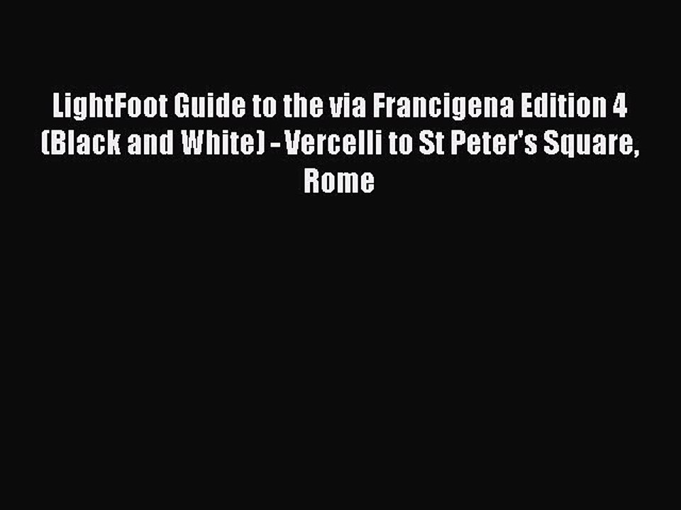 Download LightFoot Guide to the via Francigena Edition 4 (Black and White) - Vercelli to St