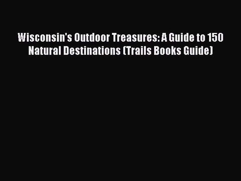 Read Wisconsin's Outdoor Treasures: A Guide to 150 Natural Destinations (Trails Books Guide)