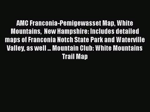Read AMC Franconia-Pemigewasset Map White Mountains New Hampshire: Includes detailed maps