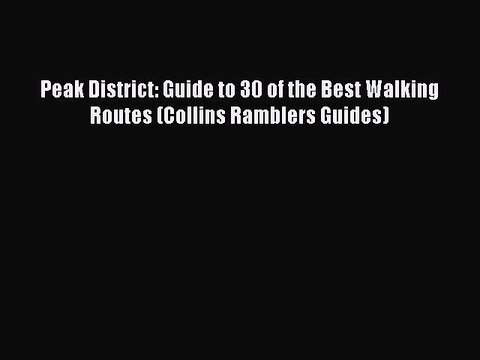 Read Peak District: Guide to 30 of the Best Walking Routes (Collins Ramblers Guides) Ebook