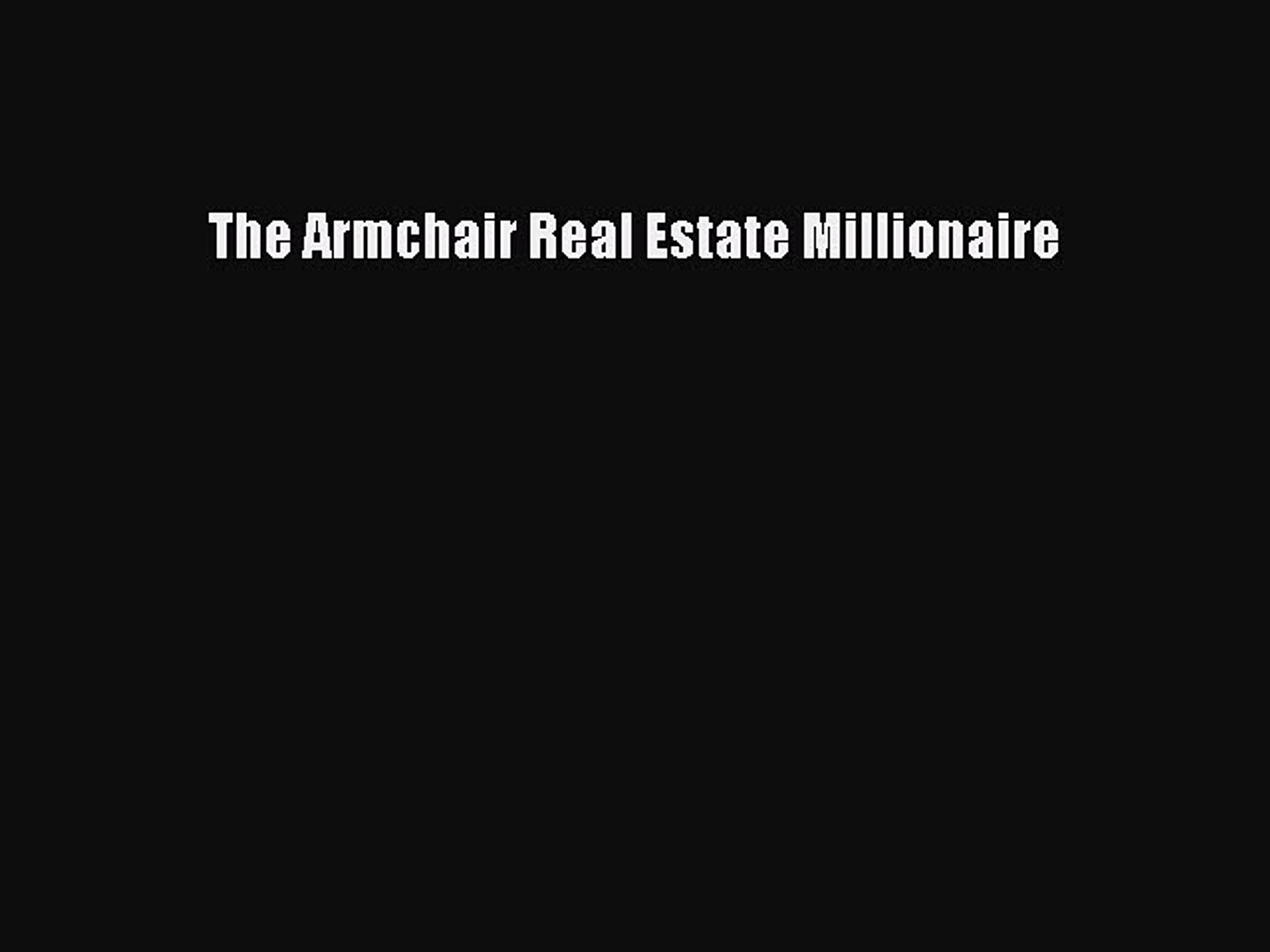 Download The Armchair Real Estate Millionaire Free Books Video Dailymotion