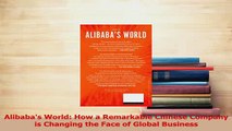 Read  Alibabas World How a Remarkable Chinese Company is Changing the Face of Global Business Ebook Online