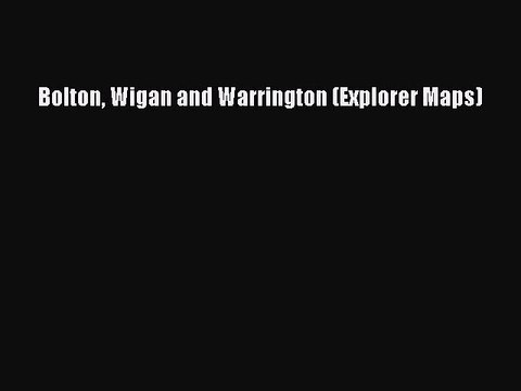 Read Bolton Wigan and Warrington (Explorer Maps) Ebook Free