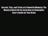 [PDF] Secrets Tips and Tricks of a Powerful Memory: The Memory Shock Oh-So-Easy How-to-Remember