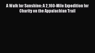 Read A Walk for Sunshine: A 2160-Mile Expedition for Charity on the Appalachian Trail Ebook