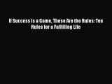[Read Book] If Success Is a Game These Are the Rules: Ten Rules for a Fulfilling Life  EBook