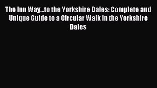 Read The Inn Way...to the Yorkshire Dales: Complete and Unique Guide to a Circular Walk in