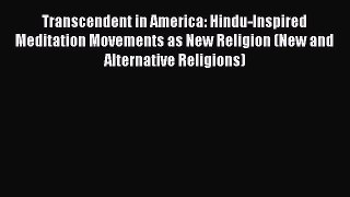 [Read Book] Transcendent in America: Hindu-Inspired Meditation Movements as New Religion (New